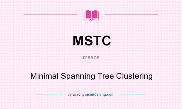 What does MSTC mean? It stands for Minimal Spanning Tree Clustering