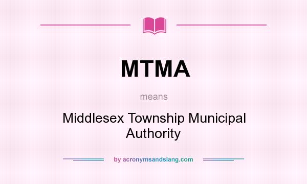 What does MTMA mean? It stands for Middlesex Township Municipal Authority