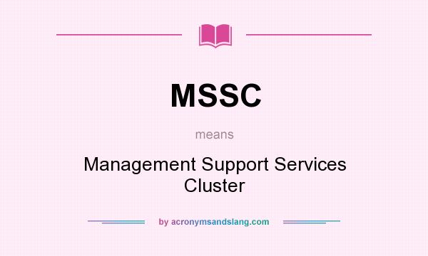 What does MSSC mean? It stands for Management Support Services Cluster