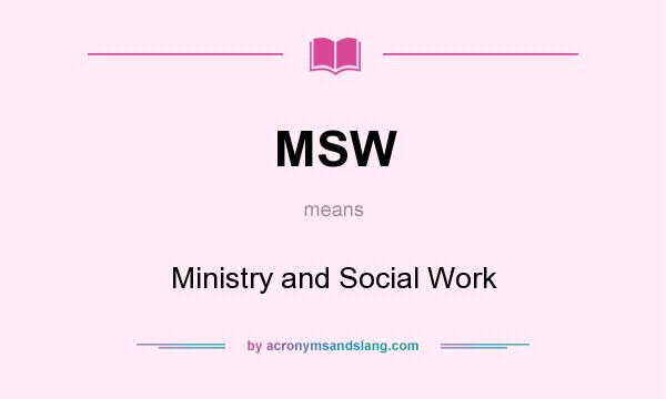 What does MSW mean? It stands for Ministry and Social Work