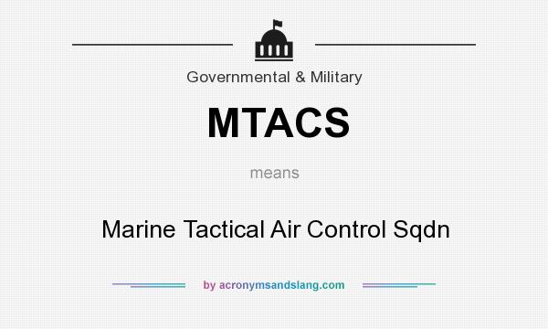 What does MTACS mean? It stands for Marine Tactical Air Control Sqdn