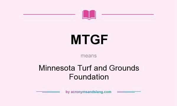 What does MTGF mean? It stands for Minnesota Turf and Grounds Foundation
