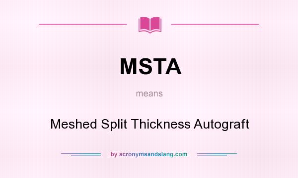 What does MSTA mean? It stands for Meshed Split Thickness Autograft