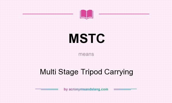What does MSTC mean? It stands for Multi Stage Tripod Carrying