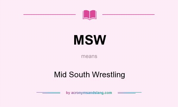 What does MSW mean? It stands for Mid South Wrestling