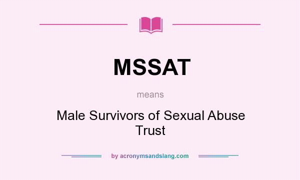 What does MSSAT mean? It stands for Male Survivors of Sexual Abuse Trust