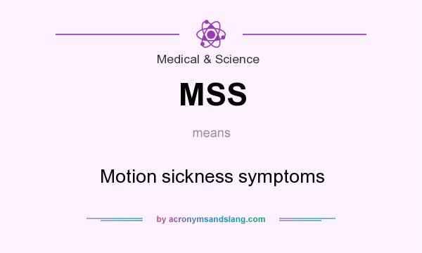 What does MSS mean? It stands for Motion sickness symptoms