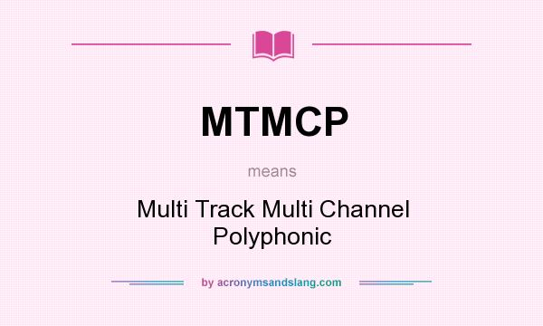 What does MTMCP mean? It stands for Multi Track Multi Channel Polyphonic