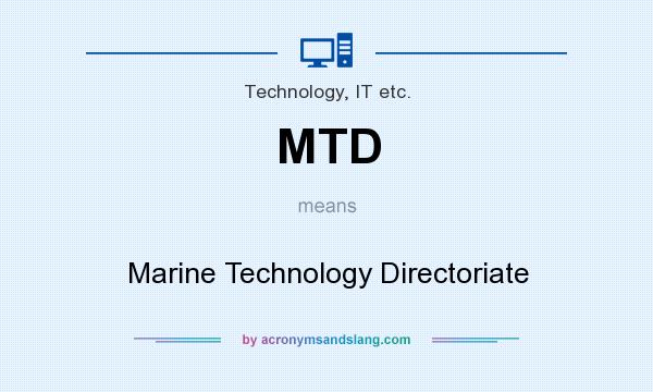What does MTD mean? It stands for Marine Technology Directoriate