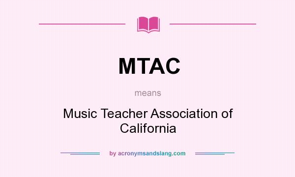 What does MTAC mean? It stands for Music Teacher Association of California