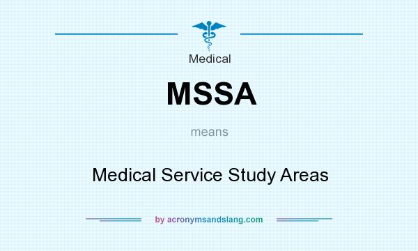 What does MSSA mean? It stands for Medical Service Study Areas