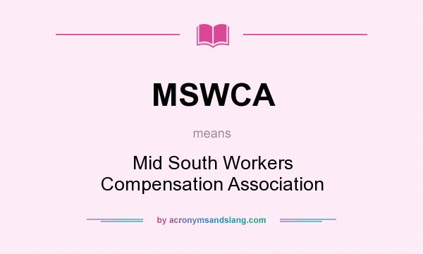 What does MSWCA mean? It stands for Mid South Workers Compensation Association
