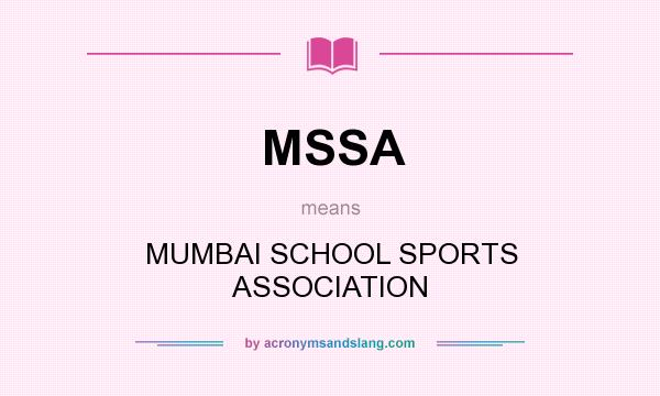 What does MSSA mean? It stands for MUMBAI SCHOOL SPORTS ASSOCIATION