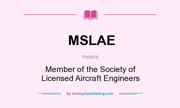 What does MSLAE mean? It stands for Member of the Society of Licensed Aircraft Engineers