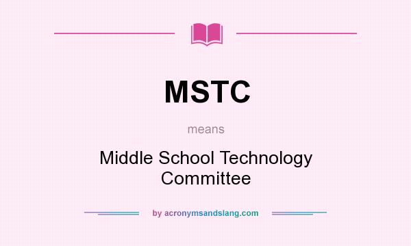What does MSTC mean? It stands for Middle School Technology Committee