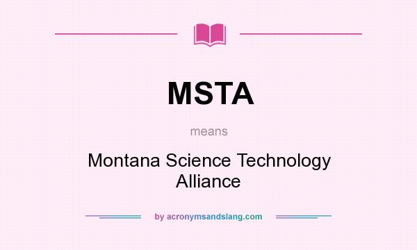 What does MSTA mean? It stands for Montana Science Technology Alliance