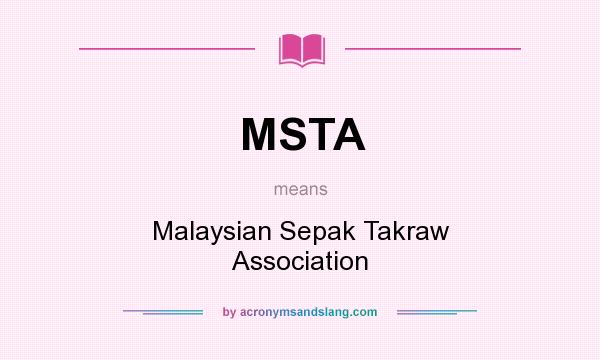 What does MSTA mean? It stands for Malaysian Sepak Takraw Association