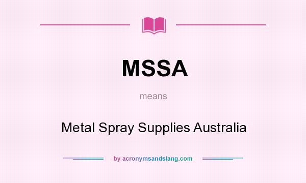 What does MSSA mean? It stands for Metal Spray Supplies Australia
