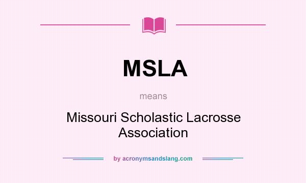What does MSLA mean? It stands for Missouri Scholastic Lacrosse Association