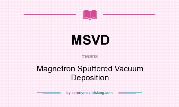 What does MSVD mean? It stands for Magnetron Sputtered Vacuum Deposition