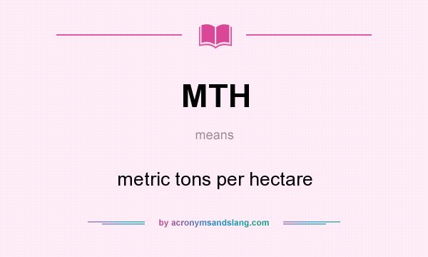 What does MTH mean? It stands for metric tons per hectare