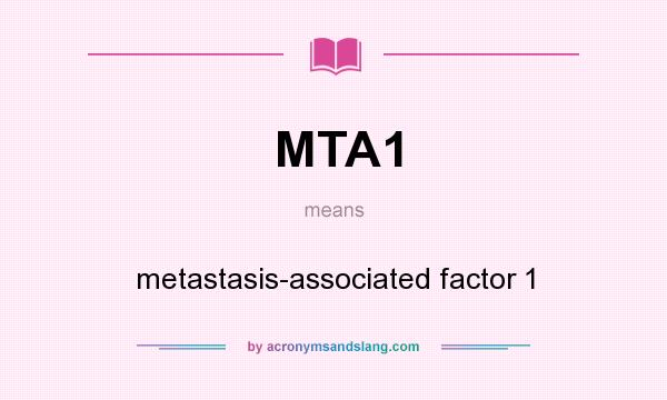 What does MTA1 mean? It stands for metastasis-associated factor 1
