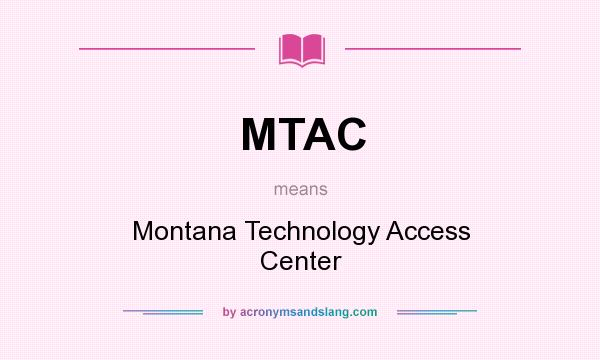 What does MTAC mean? It stands for Montana Technology Access Center