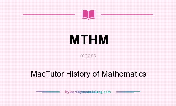 What does MTHM mean? It stands for MacTutor History of Mathematics