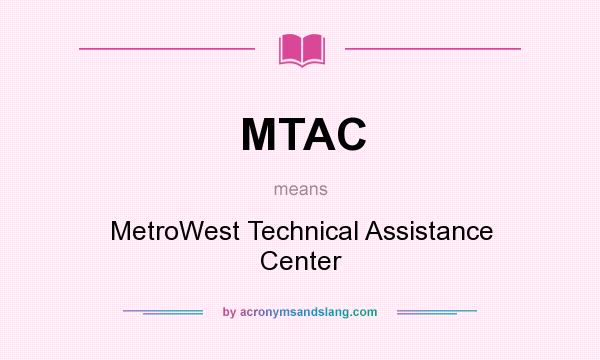 What does MTAC mean? It stands for MetroWest Technical Assistance Center