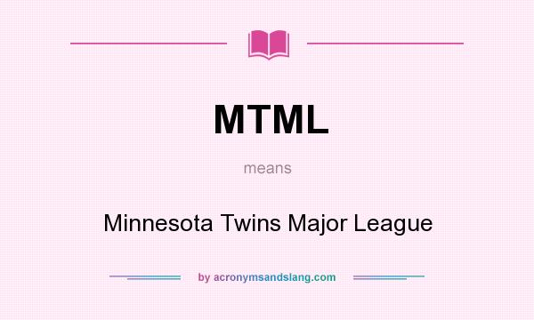 What does MTML mean? It stands for Minnesota Twins Major League