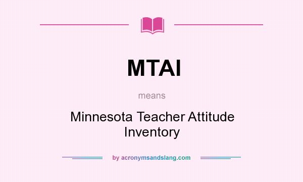 What does MTAI mean? It stands for Minnesota Teacher Attitude Inventory