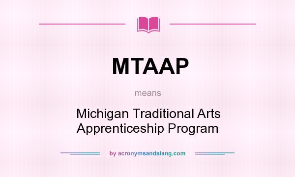What does MTAAP mean? It stands for Michigan Traditional Arts Apprenticeship Program