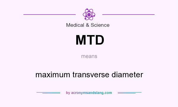 What does MTD mean? It stands for maximum transverse diameter