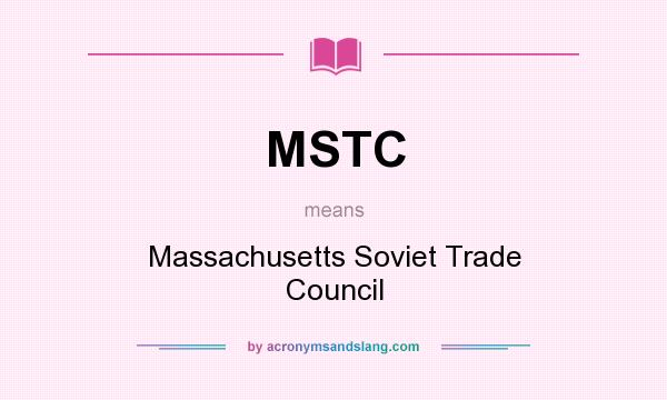 What does MSTC mean? It stands for Massachusetts Soviet Trade Council