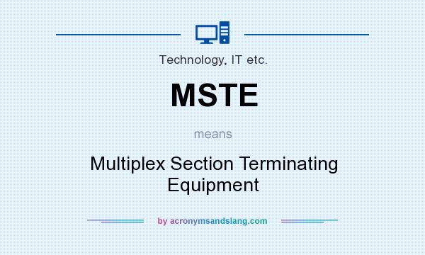 What does MSTE mean? It stands for Multiplex Section Terminating Equipment