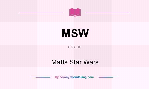 What does MSW mean? It stands for Matts Star Wars