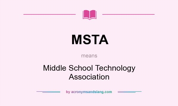What does MSTA mean? It stands for Middle School Technology Association