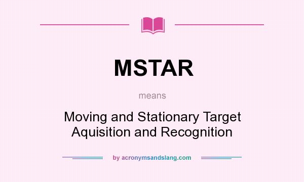 What does MSTAR mean? It stands for Moving and Stationary Target Aquisition and Recognition
