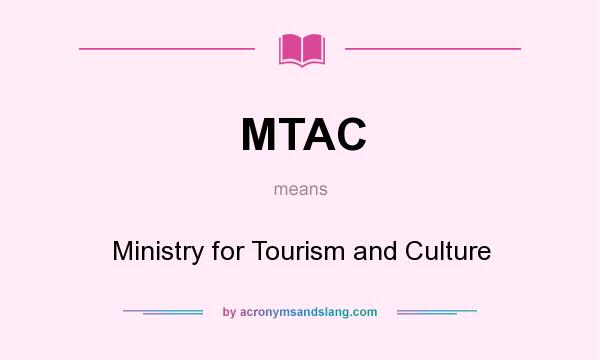 What does MTAC mean? It stands for Ministry for Tourism and Culture