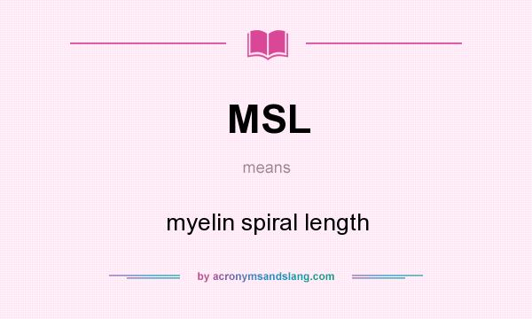 What does MSL mean? It stands for myelin spiral length