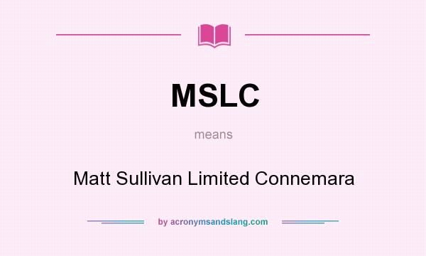 What does MSLC mean? It stands for Matt Sullivan Limited Connemara