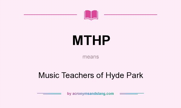 What does MTHP mean? It stands for Music Teachers of Hyde Park