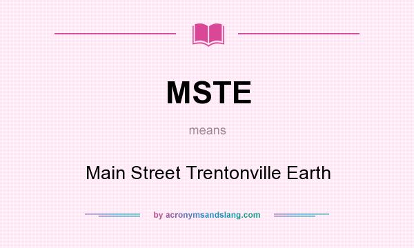 What does MSTE mean? It stands for Main Street Trentonville Earth