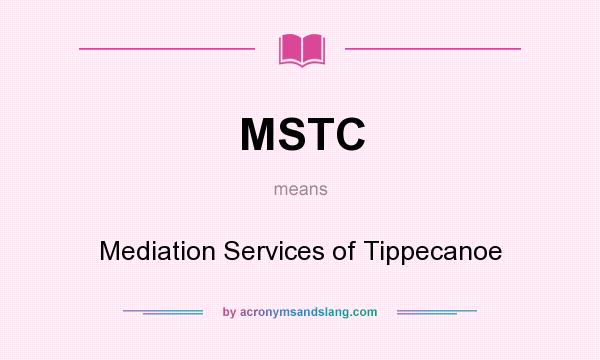 What does MSTC mean? It stands for Mediation Services of Tippecanoe