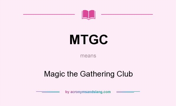 What does MTGC mean? It stands for Magic the Gathering Club