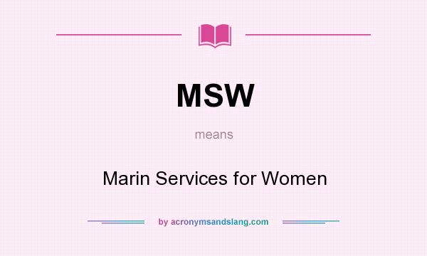 What does MSW mean? It stands for Marin Services for Women