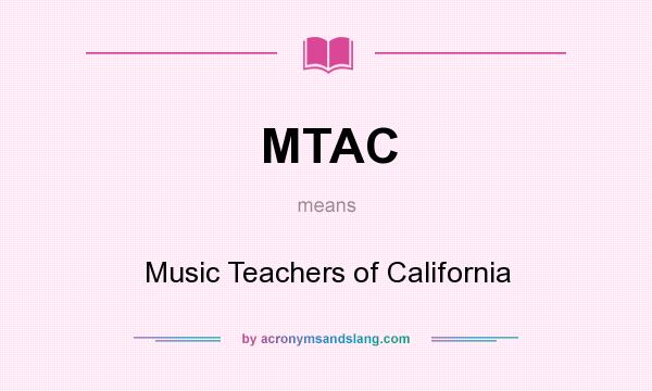 What does MTAC mean? It stands for Music Teachers of California