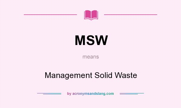 What does MSW mean? It stands for Management Solid Waste