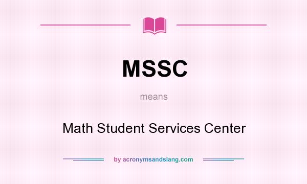 What does MSSC mean? It stands for Math Student Services Center