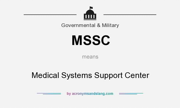 What does MSSC mean? It stands for Medical Systems Support Center